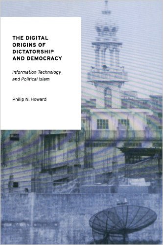 Cover of The Digital Origins of Dictatorship and Democracy: Information Technology and Political Islam