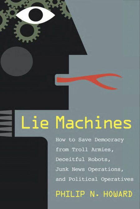 Cover ofLie Machines: How to Save Democracy from Troll Armies, Deceitful Robots, Junk News Operations, and Political Operatives